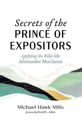 Secrets of the Prince of Expositors - Michael Hawk Mills