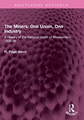 The Miners: One Union, One Industry - R. Page Arnot
