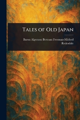 Tales of Old Japan - Algernon Bertram Freeman-M Redesdale