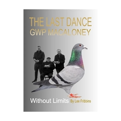 Without Limits -GWP MACALONEY – The Last Dance -  The Racing Pigeon