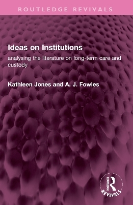 Ideas on Institutions - Kathleen Jones, A J Fowles