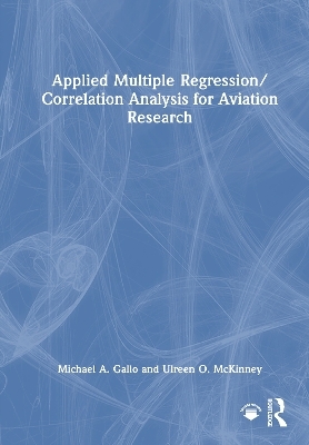 Applied Multiple Regression/Correlation Analysis for Aviation Research - Michael A. Gallo, Ulreen O. McKinney