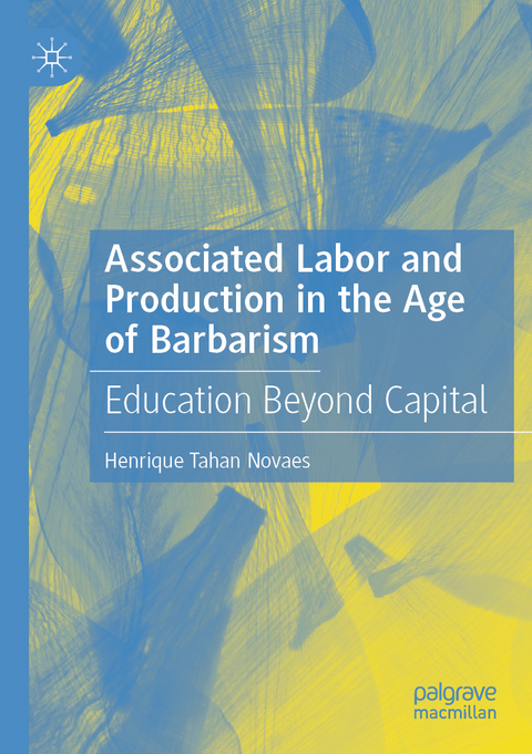 Associated Labor and Production in the Age of Barbarism - Henrique Tahan Novaes