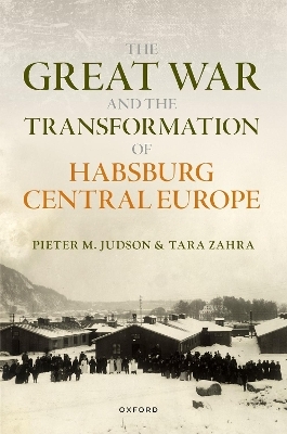 The Great War and the Transformation of Habsburg Central Europe