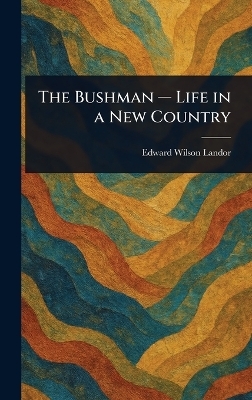 The Bushman - Life in a New Country