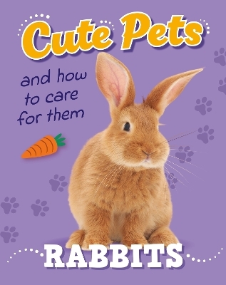 Cute Pets! And How to Care For Them: Rabbits - Judith Heneghan