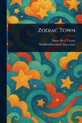 Zodiac Town - Nancy Byrd Turner, Winifred Bromhall