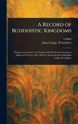 A Record of Buddhistic Kingdoms -  Faxian, James Legge