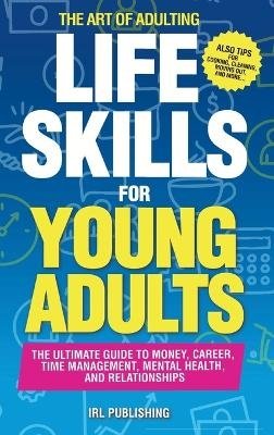 The ART of ADULTING - Like Skills for Young Adults -  Irl Publishing