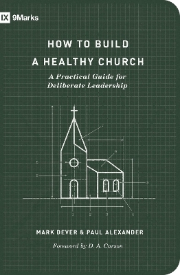 How to Build a Healthy Church - Mark Dever, Paul Alexander