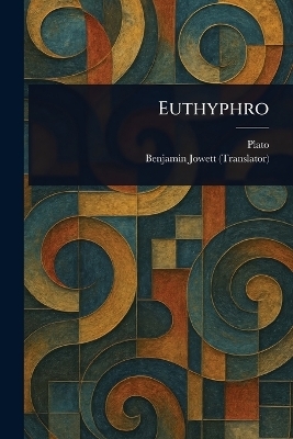 Euthyphro -  Plato, Benjamin Jowett