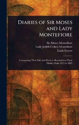 Diaries of Sir Moses and Lady Montefiore - Sir Moses Montefiore, Judith Cohen Lady Montefiore, Louis Loewe