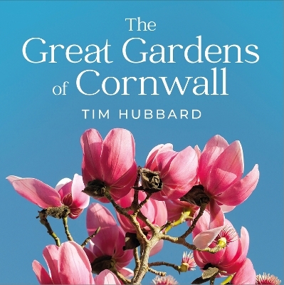 The Great Gardens of Cornwall - Tim Hubbard