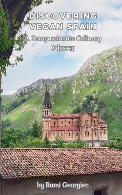 Discovering Vegan Spain A Compassionate Culinary Odyssey - Rami Georgiev
