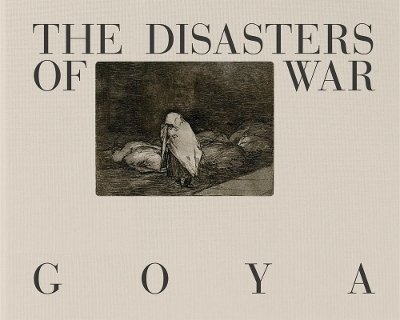 Goya: The Disasters of War - 