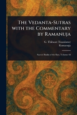 The Vedanta-Sutras With the Commentary by Ramanuja - G (George) Thibaut,  Ramanuja