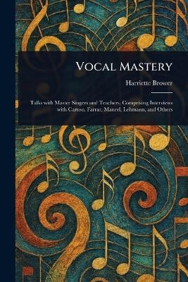Vocal Mastery - Harriette Brower
