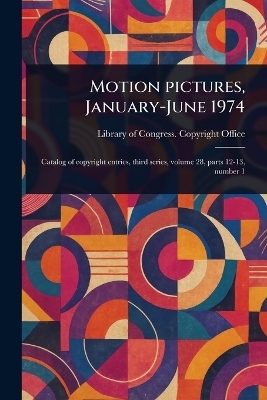 Motion Pictures, January-June 1974 - Library Of Congress Copyright Office