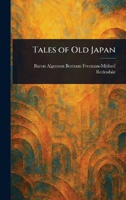 Tales of Old Japan - Algernon Bertram Freeman-M Redesdale