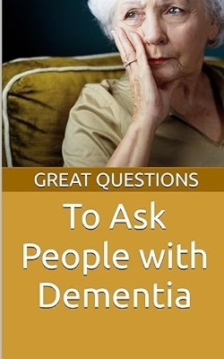 Great Questions To Ask People With Dementia - Chaplain Keith Evans