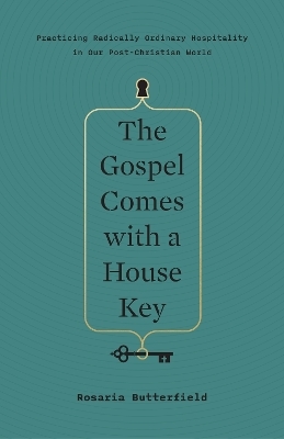 The Gospel Comes with a House Key - Rosaria Butterfield