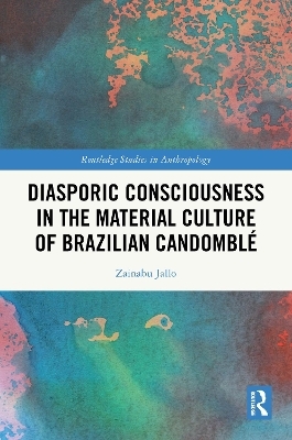 Diasporic Consciousness in the Material Culture of Brazilian Candombl&eacute; - Zainabu Jallo