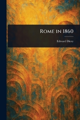 Rome in 1860 - Edward Dicey