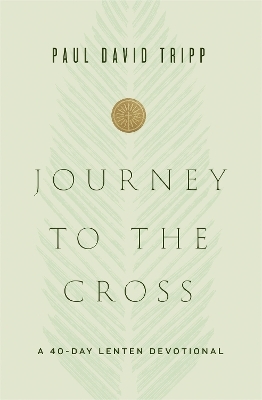 Journey to the Cross - Paul David Tripp