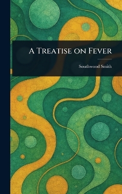 A Treatise on Fever - Southwood Smith