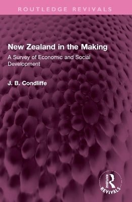 New Zealand in the Making - J. B. Condliffe