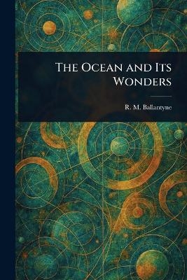 The Ocean and Its Wonders