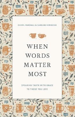 When Words Matter Most - Cheryl Marshall, Caroline Newheiser