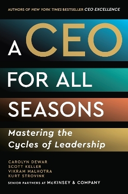 A CEO for All Seasons - Carolyn Dewar, Scott Keller, Vikram Malhotra, Kurt Strovink