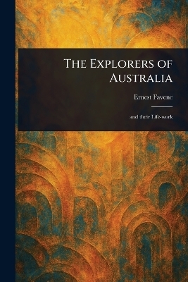 The Explorers of Australia - Ernest Favenc