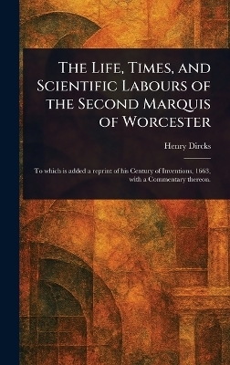 The Life, Times, and Scientific Labours of the Second Marquis of Worcester
