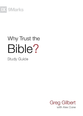 Why Trust the Bible? Study Guide - Greg Gilbert
