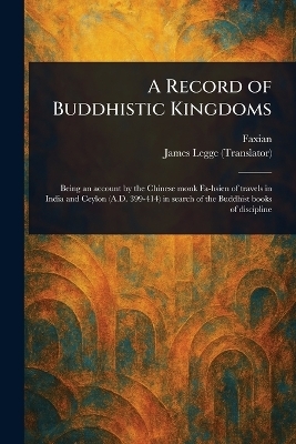 A Record of Buddhistic Kingdoms -  Faxian, James Legge