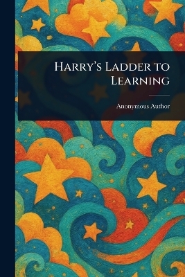 Harry's Ladder to Learning -  Anonymous
