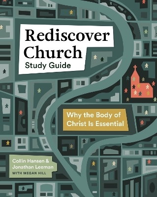 Rediscover Church Study Guide - Jonathan Leeman, Collin Hansen