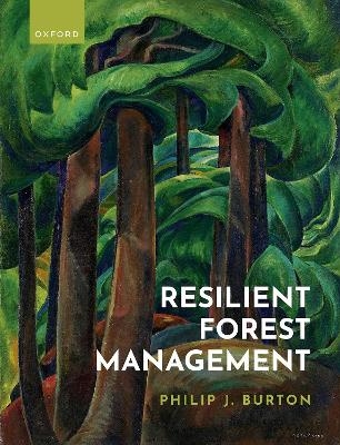 Resilient Forest Management - Prof Philip J. Burton