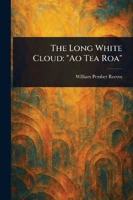 The Long White Cloud - William Pember Reeves