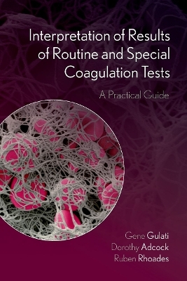 Interpretation of Results of Routine and Special Coagulation Tests - Gene L. Gulati, Dorothy M. Adcock, Ruben Rhoades