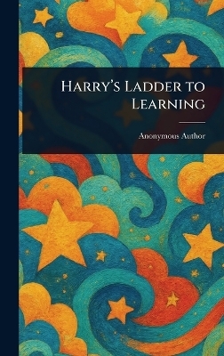 Harry's Ladder to Learning -  Anonymous