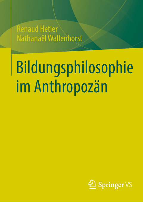 Bildungsphilosophie im Anthropozän - Renaud Hetier, Nathanaël Wallenhorst
