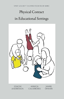 Physical Contact in Educational Settings - Joacim Andersson, Annica Caldeborg, Marie &Ouml;hman
