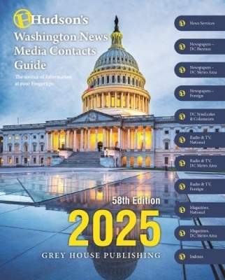 Hudson's Washington News Media Contacts Guide, 2025 -  Grey House Publishing