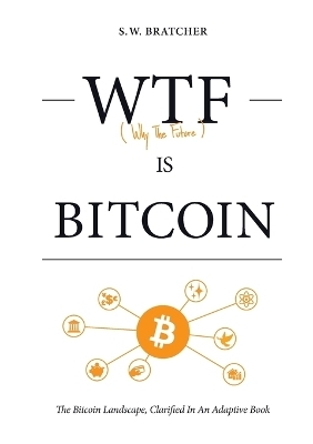 Wtf Is Bitcoin - S W Bratcher
