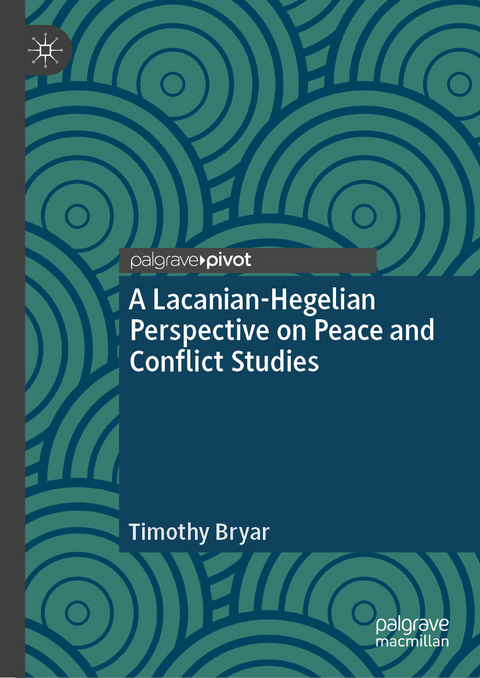 A Lacanian-Hegelian Perspective on Peace and Conflict Studies - Timothy Bryar