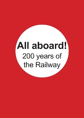 All aboard! 200 years of the Railway - Lynne Phair