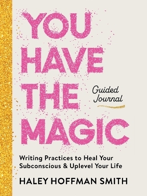 You Have the Magic Guided Journal - Haley Hoffman Smith